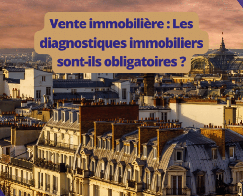 Vente immobilière - Les diagnostiques immobiliers sont-ils obligatoires